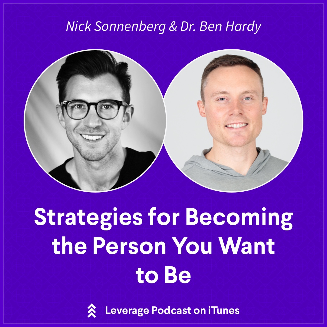 Dr. Ben Hardy, Strategies for Becoming the Person You Want to Be