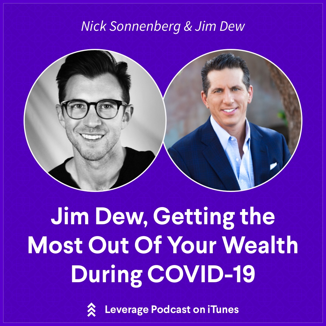 Jim Dew, Getting the Most Out Of Your Wealth During COVID-19