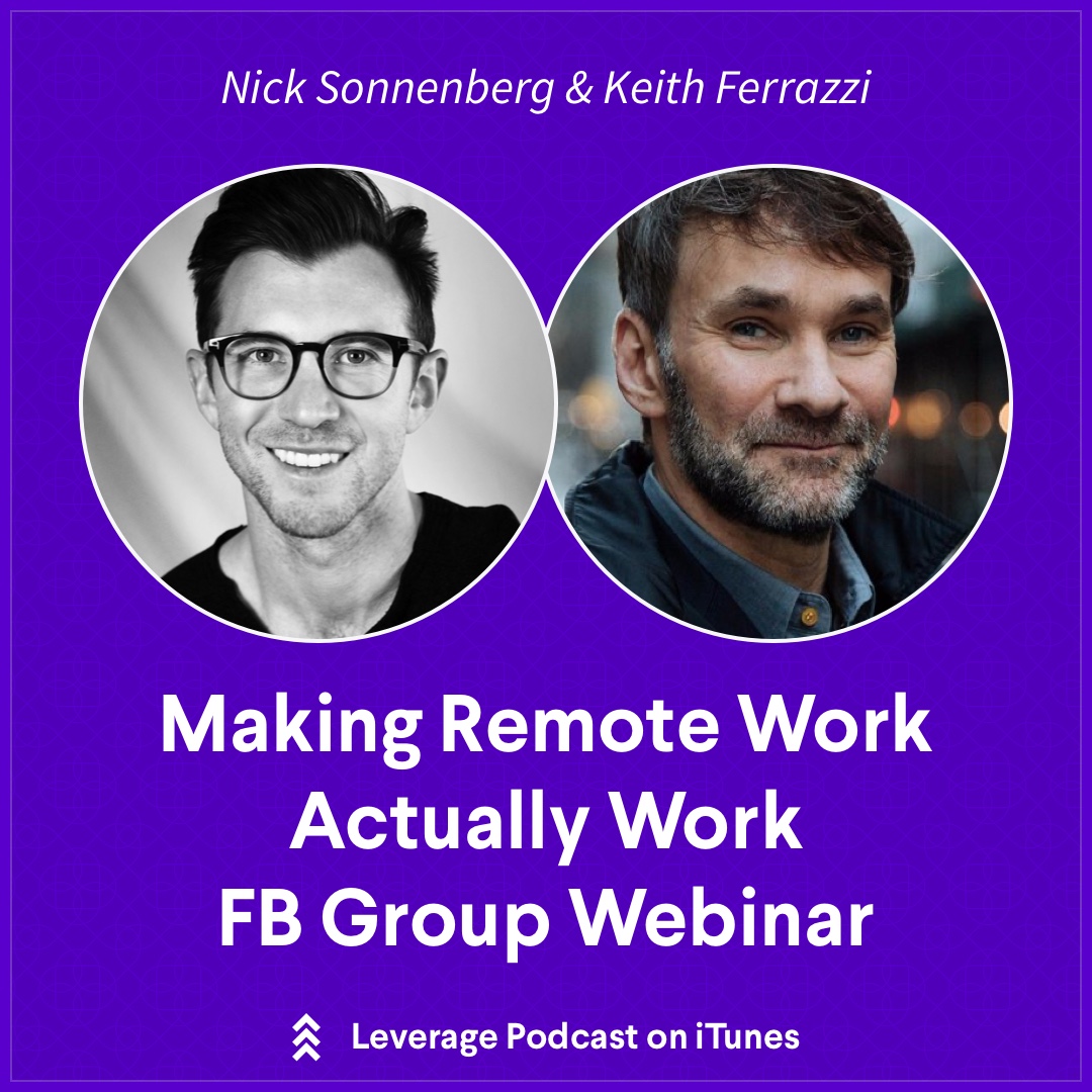 Keith Ferrazzi, Making Remote Work Actually Work - FB Group Webinar