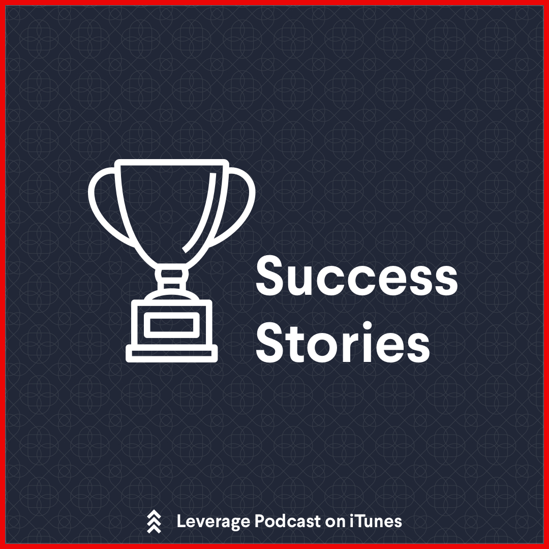 Success Stories Episode 2: Leverage Your Dreams